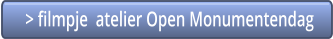 > filmpje  atelier Open Monumentendag